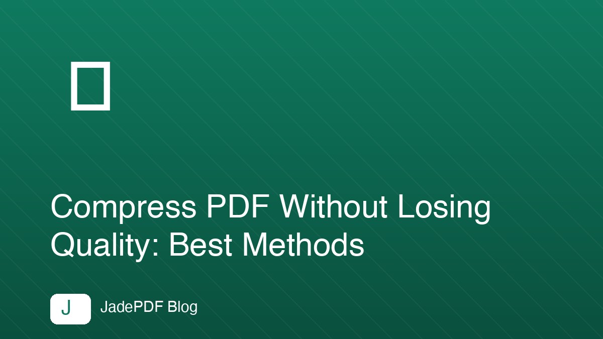Compress PDF Without Losing Quality: Best Methods
