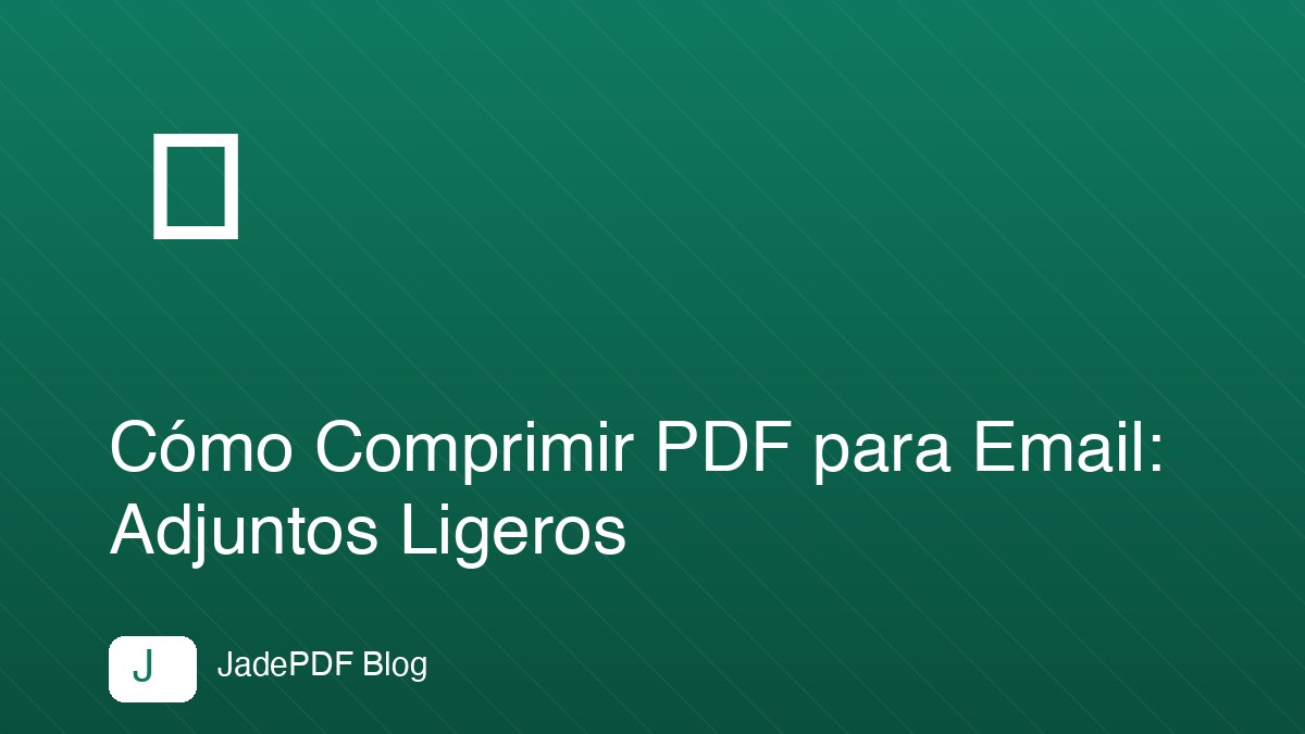 Cómo Comprimir PDF para Email: Adjuntos Ligeros