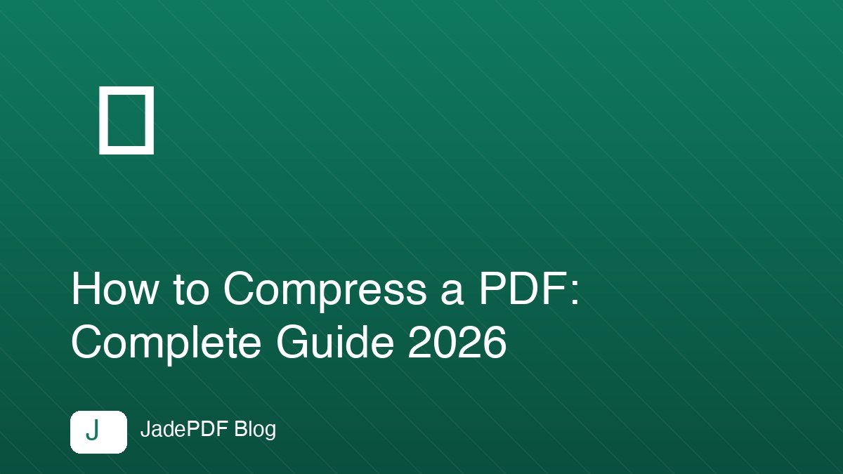 How to Compress a PDF: Complete Guide 2026