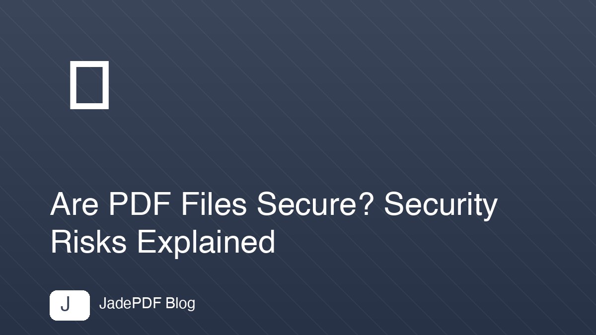Are PDF Files Secure? Security Risks Explained