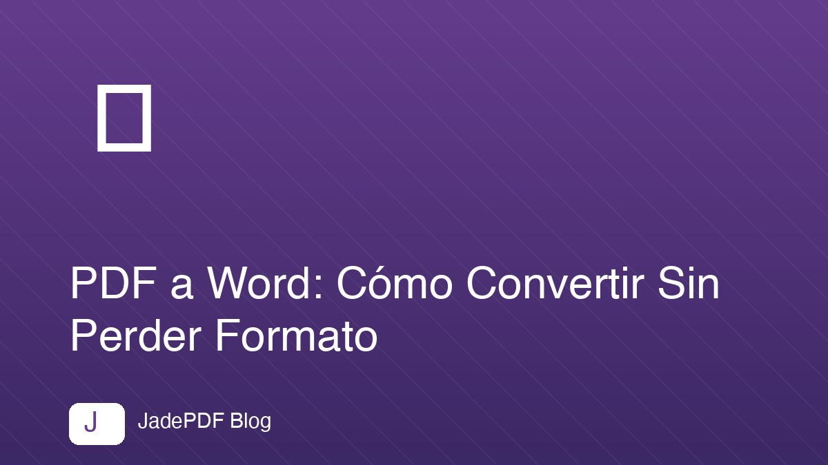 PDF a Word: Cómo Convertir Sin Perder Formato
