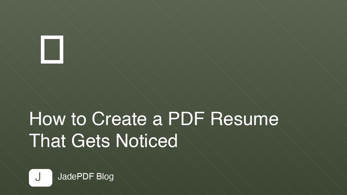 How to Create a PDF Resume That Gets Noticed