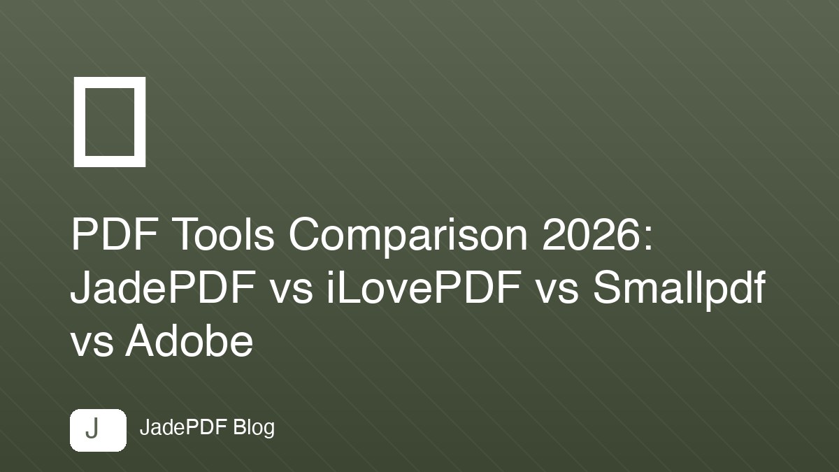 PDF Tools Comparison 2026: JadePDF vs iLovePDF vs Smallpdf vs Adobe