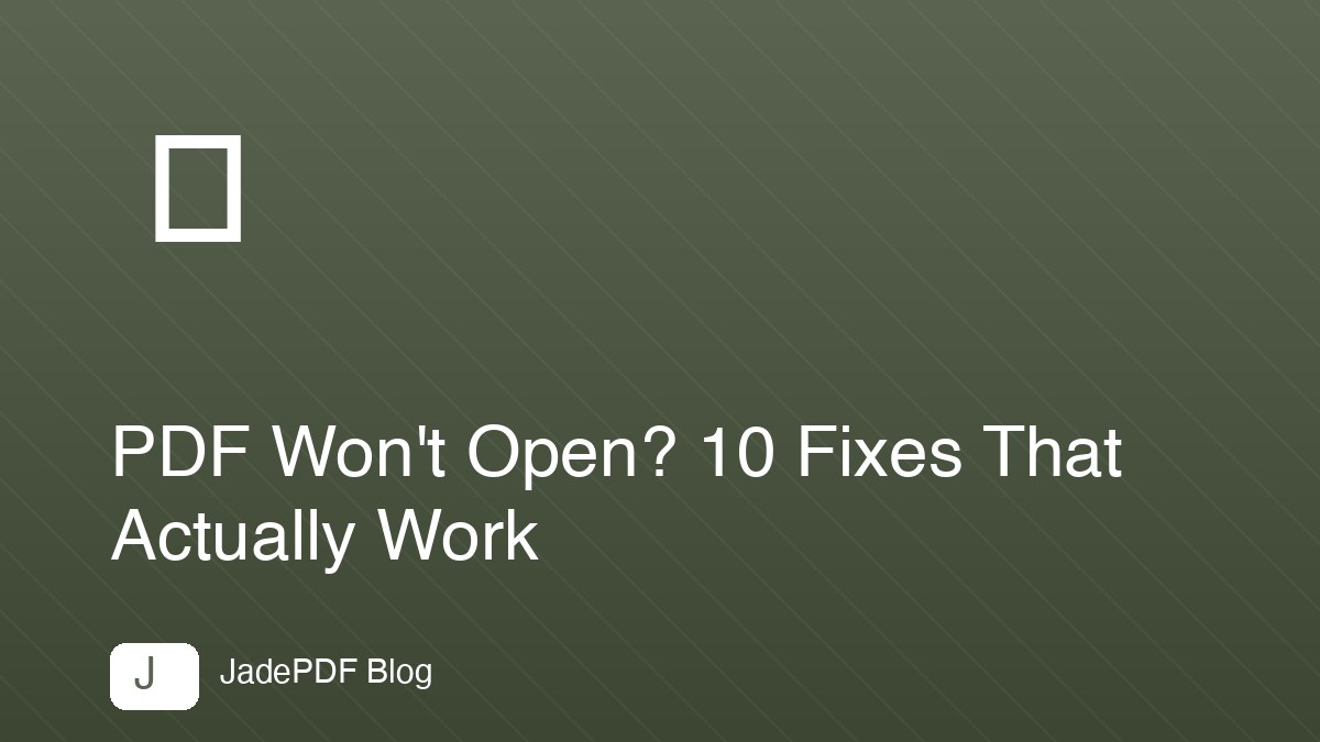 PDF Won't Open? 10 Fixes That Actually Work
