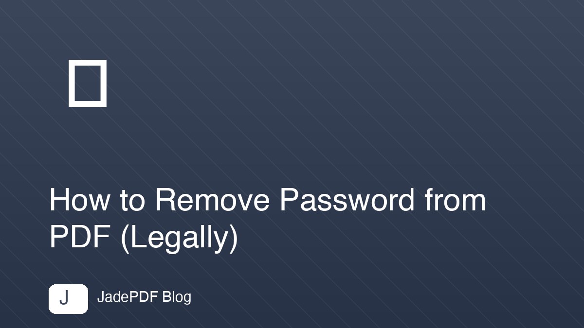 How to Remove Password from PDF (Legally)