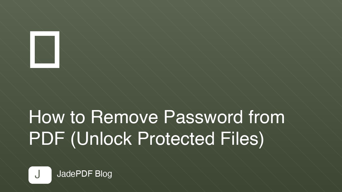 How to Remove Password from PDF (Unlock Protected Files)